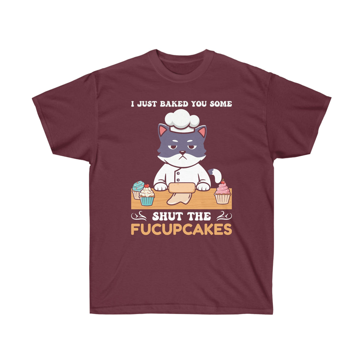 Baked You Some Shut the Fucupcakes Ultra Cotton Tee Maroon