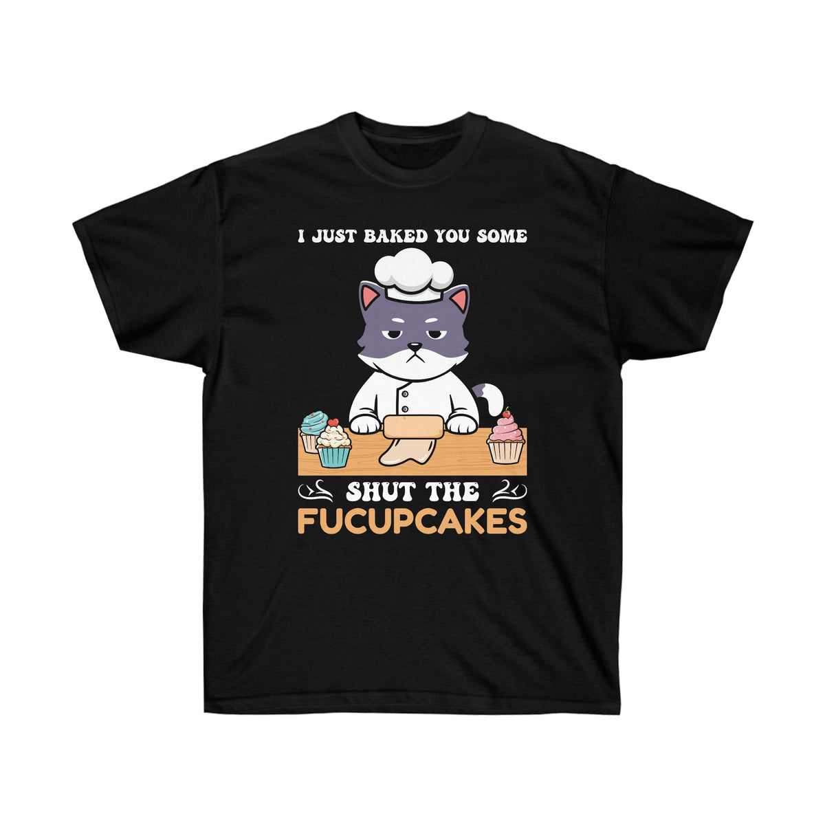 Baked You Some Shut the Fucupcakes Ultra Cotton Tee Black