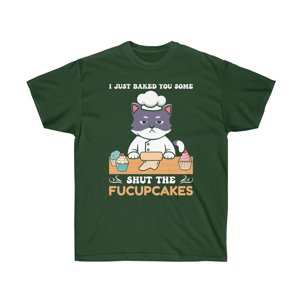 Baked You Some Shut the Fucupcakes Ultra Cotton Tee Forest Green