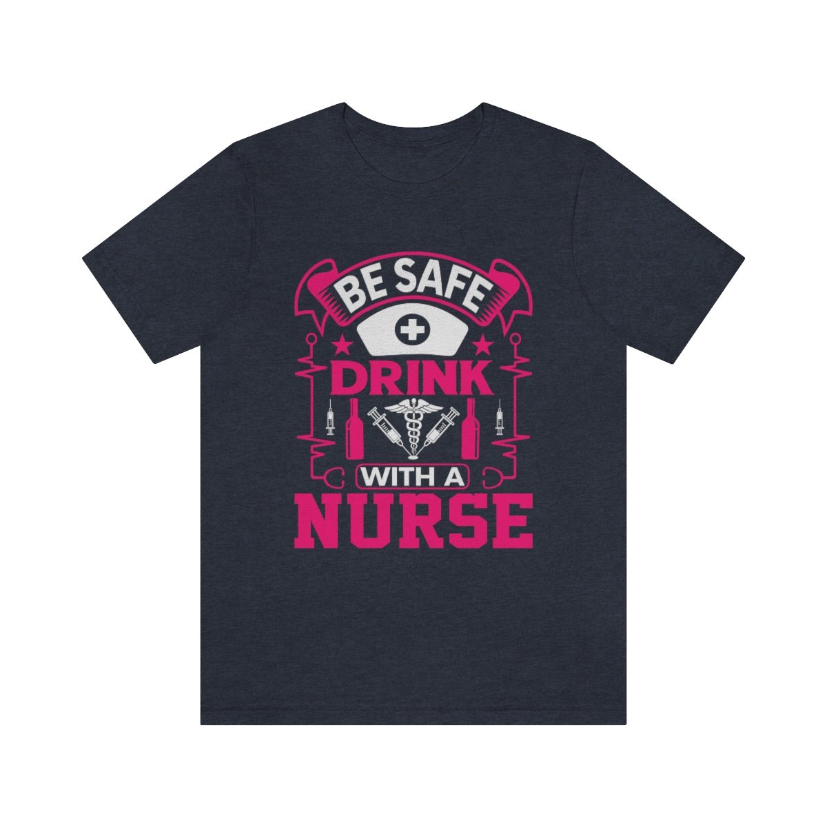 Be Safe, Drink with a nurse Women's Short Sleeve Tee Heather Navy