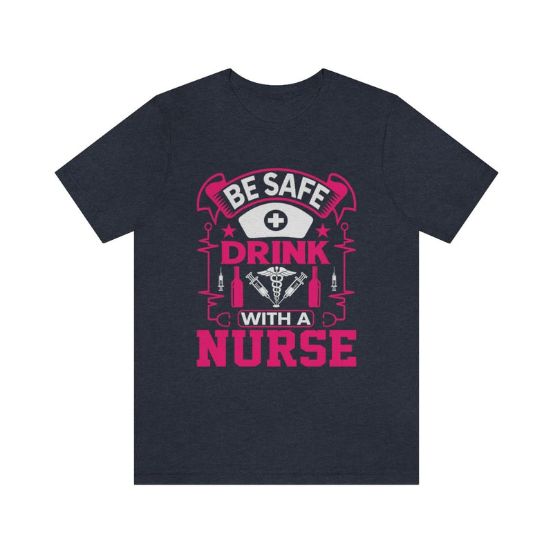 Be Safe, Drink with a nurse Women's Short Sleeve Tee Heather Navy