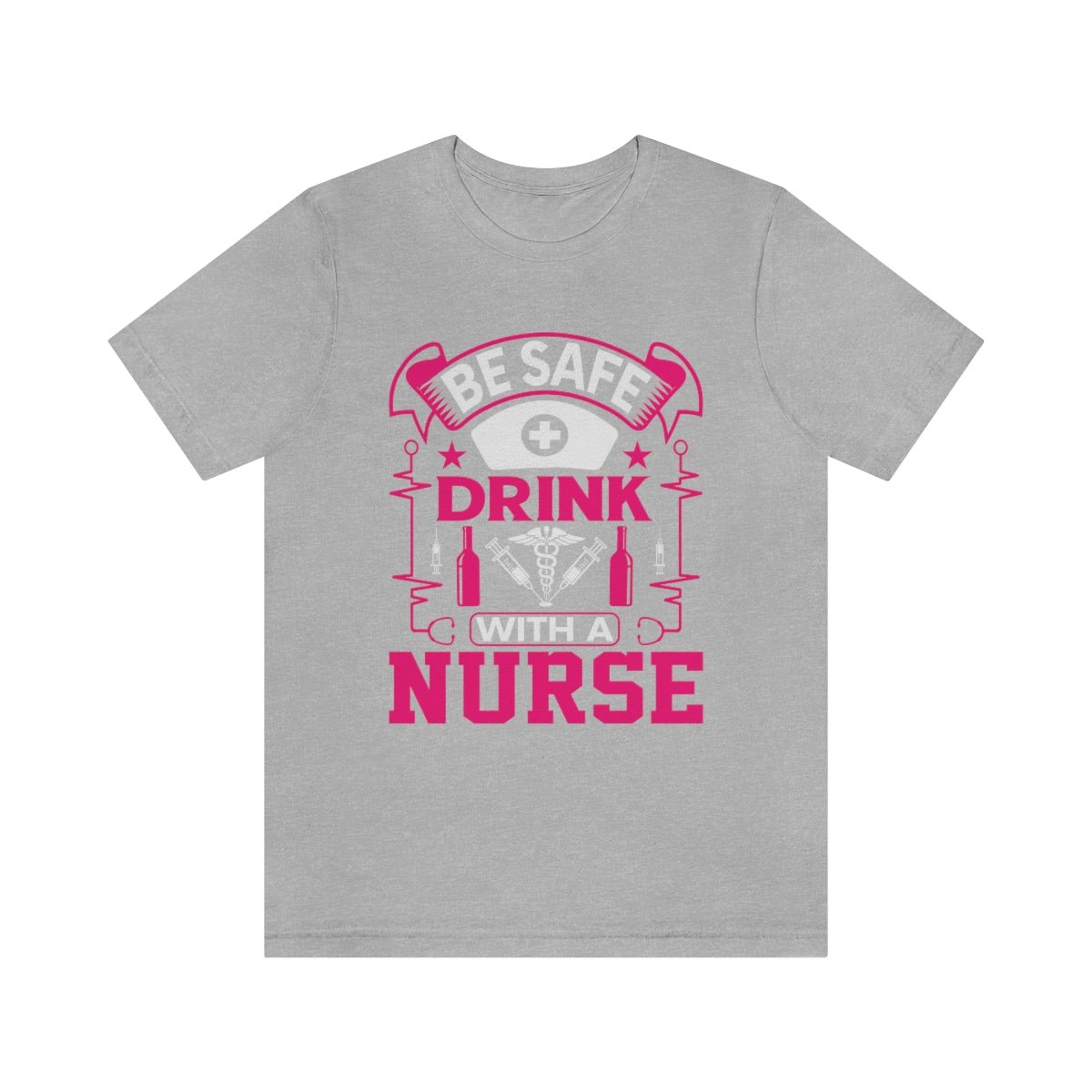 Be Safe, Drink with a nurse Women's Short Sleeve Tee Athletic Heather