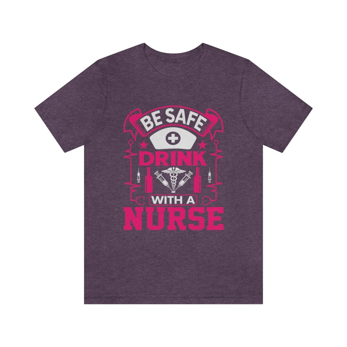 Be Safe, Drink with a nurse Women's Short Sleeve Tee Heather Team Purple