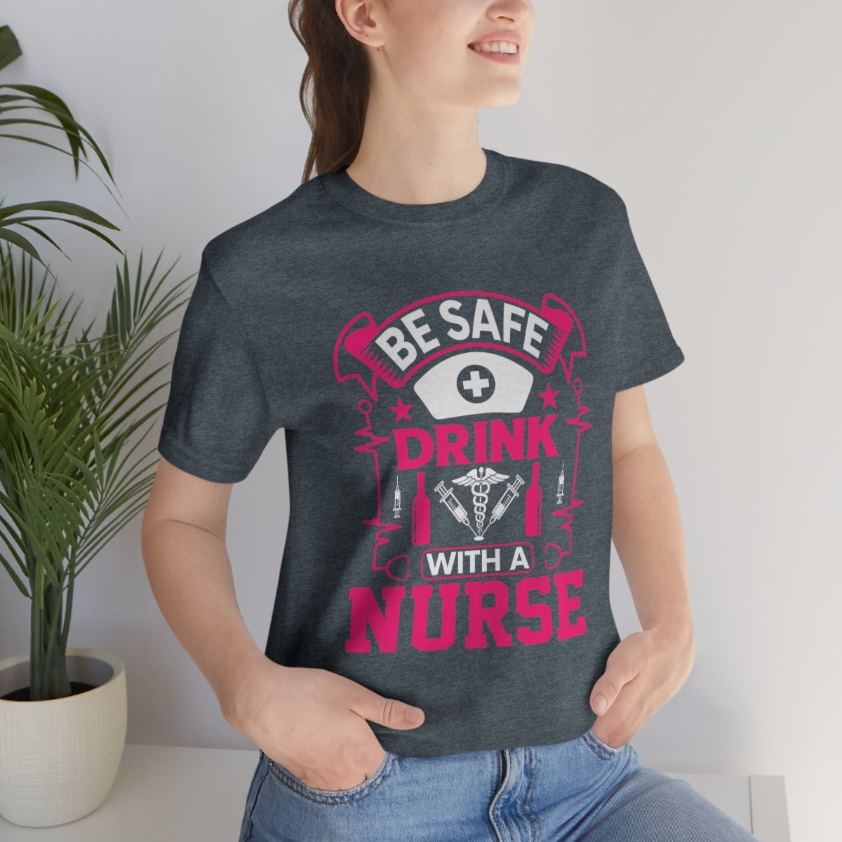 Be Safe, Drink with a nurse Women's Short Sleeve Tee Heather Slate