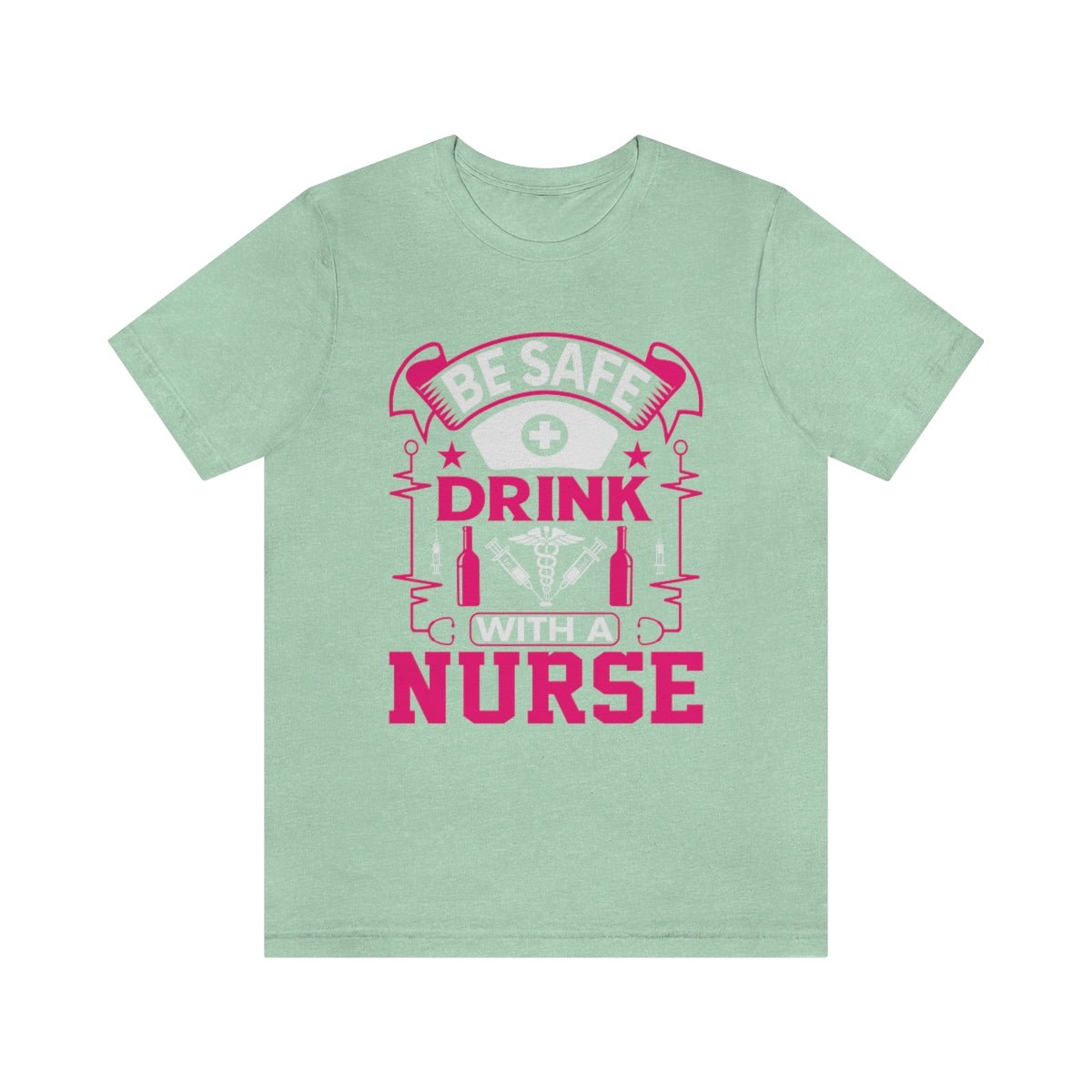 Be Safe, Drink with a nurse Women's Short Sleeve Tee Heather Mint