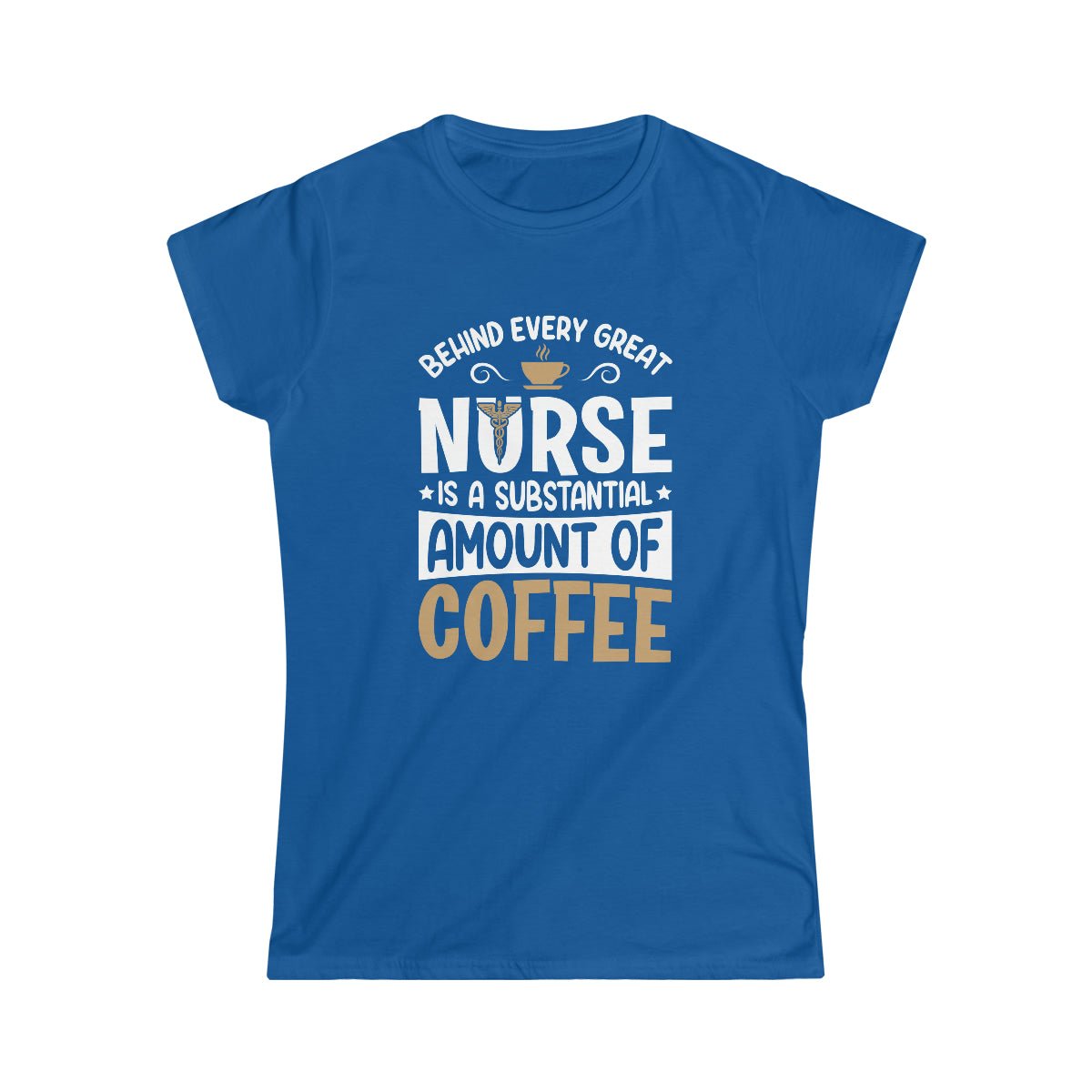 Behind Every Great Nurse Women's T-shirt Royal