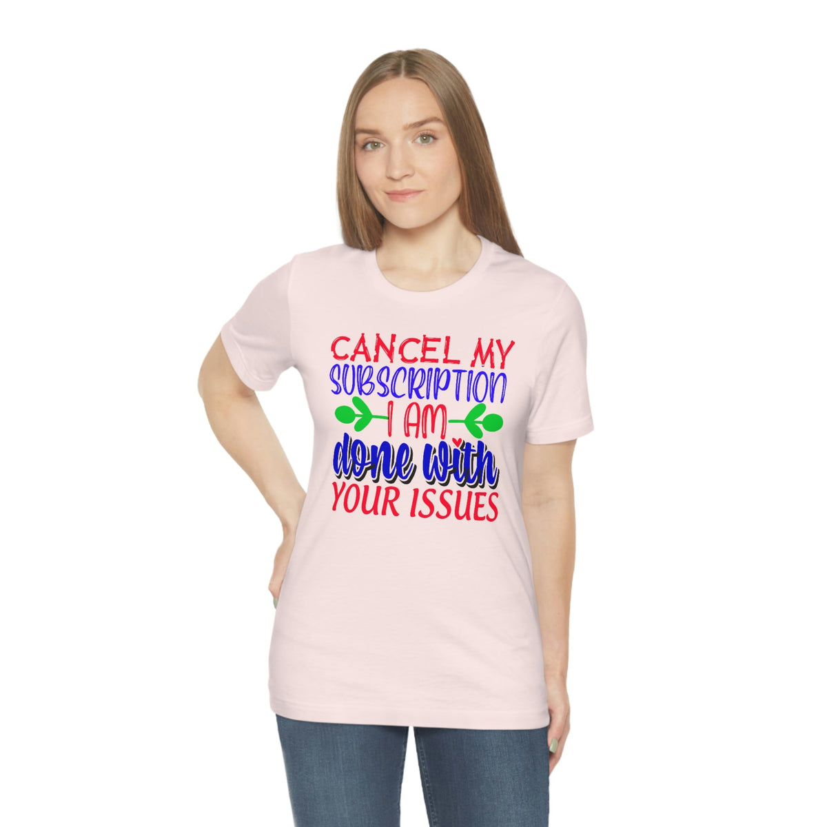 Cancel My Subscription, I'm Done With Your Issues Women's Short Sleeve Tee