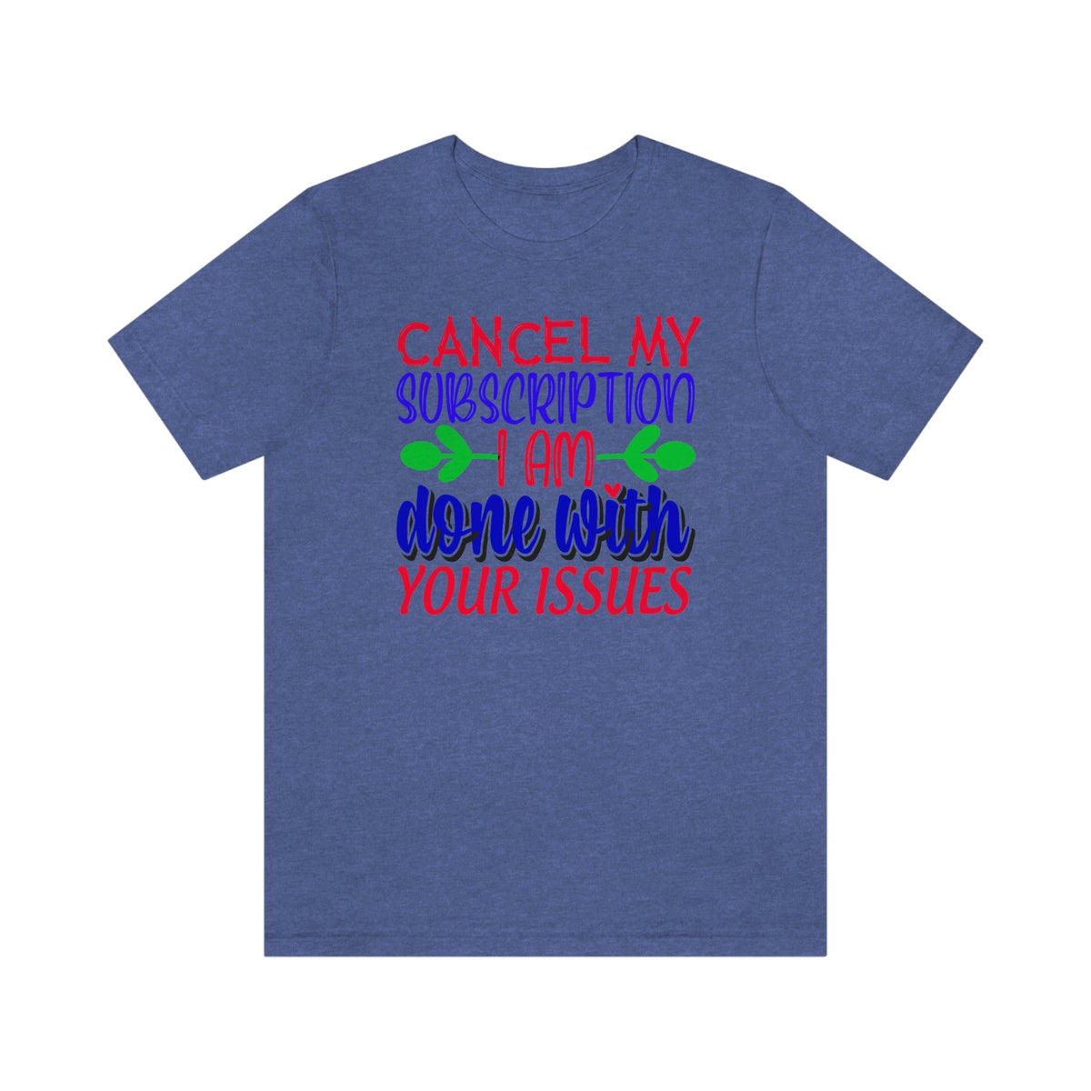 Cancel My Subscription, I'm Done With Your Issues Women's Short Sleeve Tee Heather True Royal