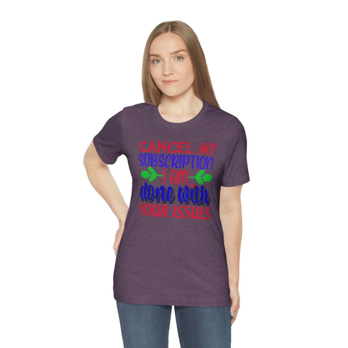 Cancel My Subscription, I'm Done With Your Issues Women's Short Sleeve Tee