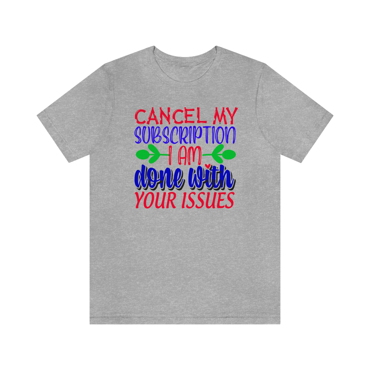 Cancel My Subscription, I'm Done With Your Issues Women's Short Sleeve Tee