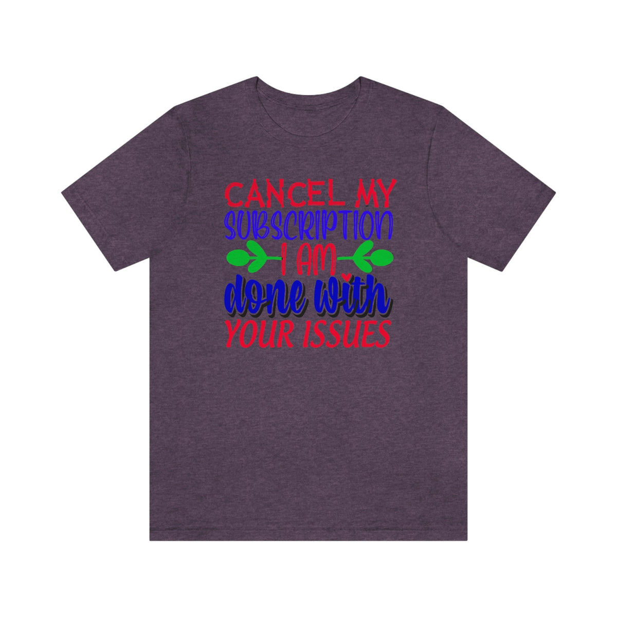 Cancel My Subscription, I'm Done With Your Issues Women's Short Sleeve Tee Heather Team Purple