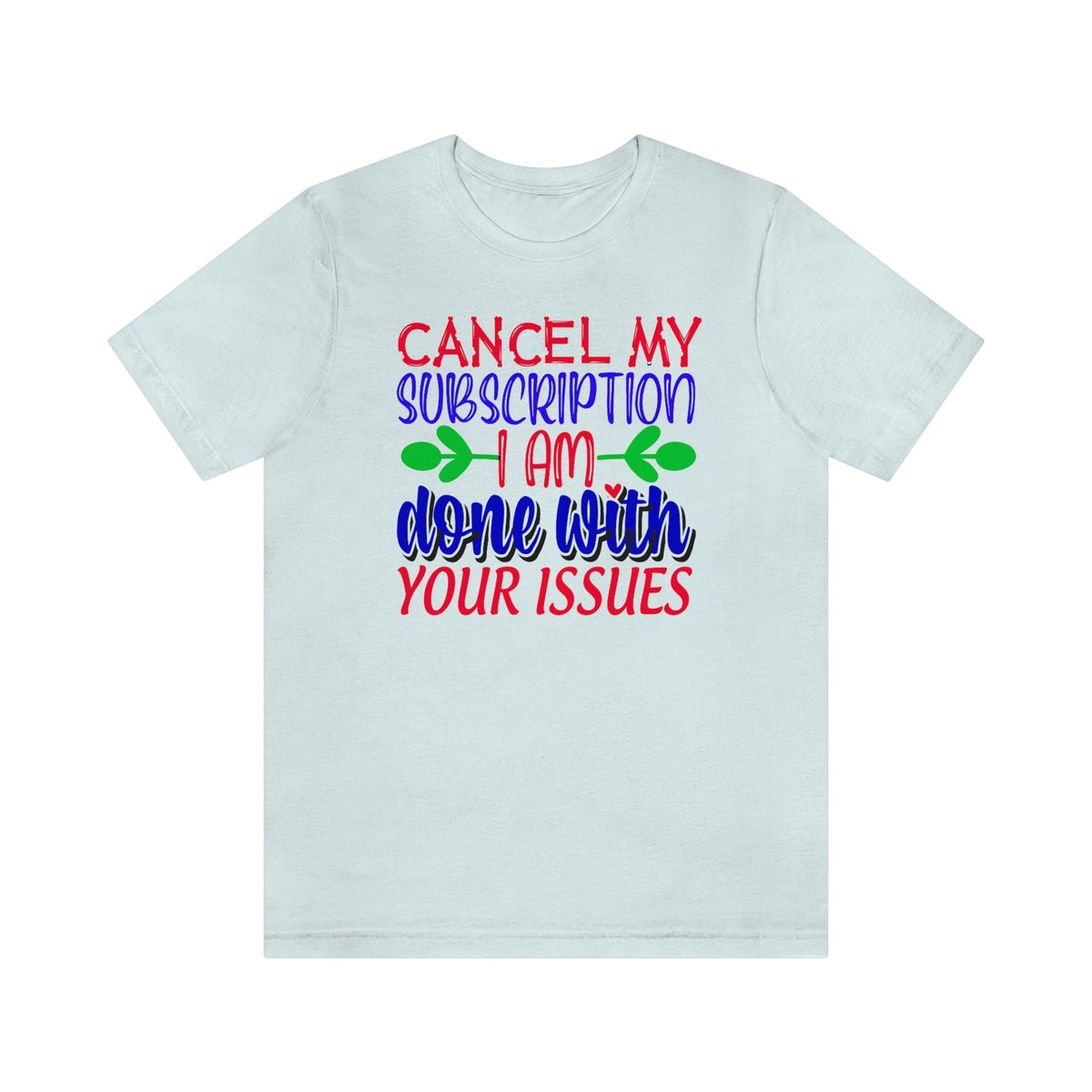 Cancel My Subscription, I'm Done With Your Issues Women's Short Sleeve Tee Heather Ice Blue