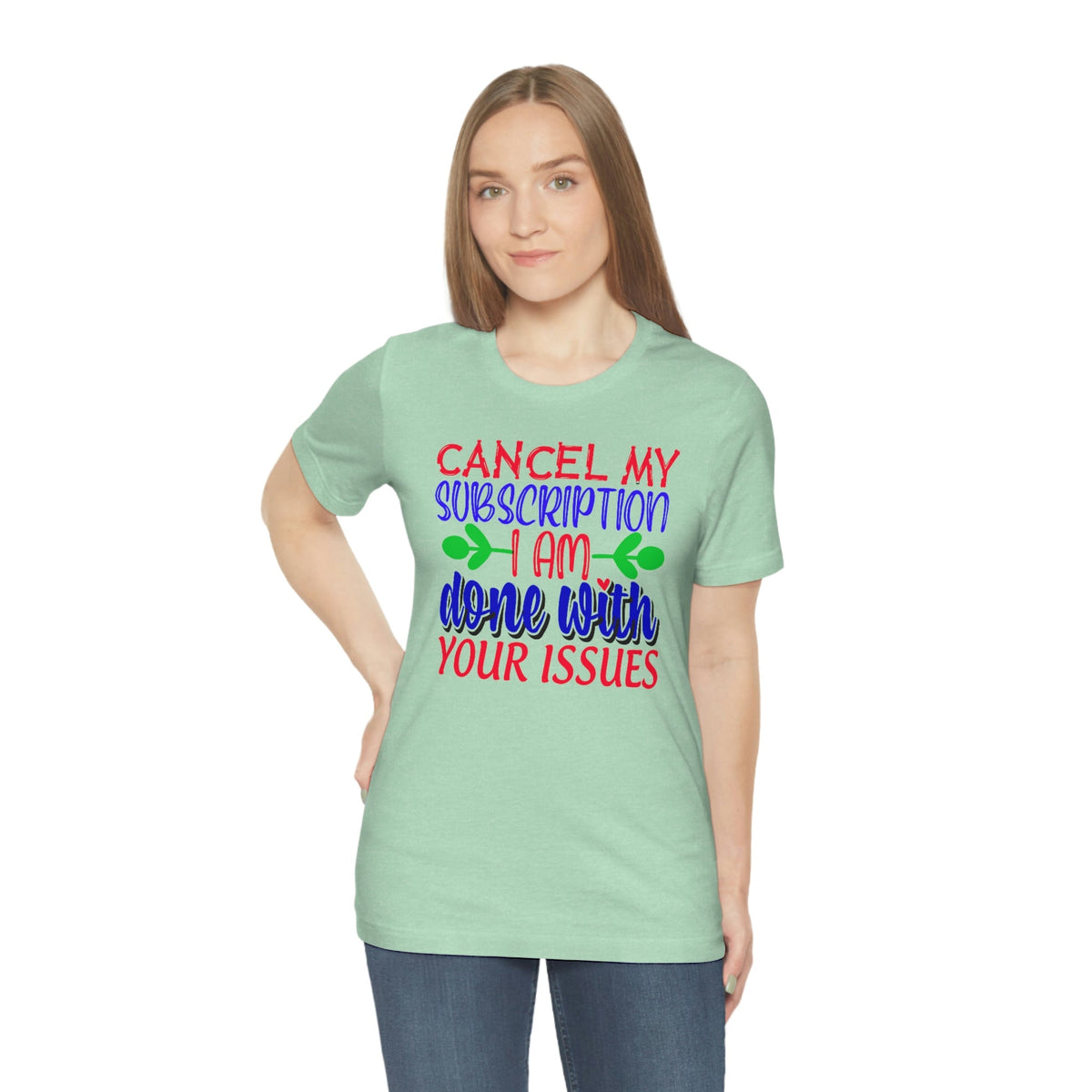 Cancel My Subscription, I'm Done With Your Issues Women's Short Sleeve Tee