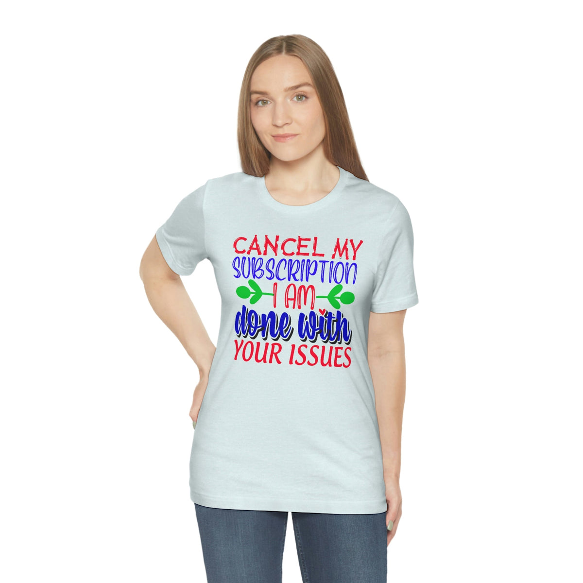 Cancel My Subscription, I'm Done With Your Issues Women's Short Sleeve Tee