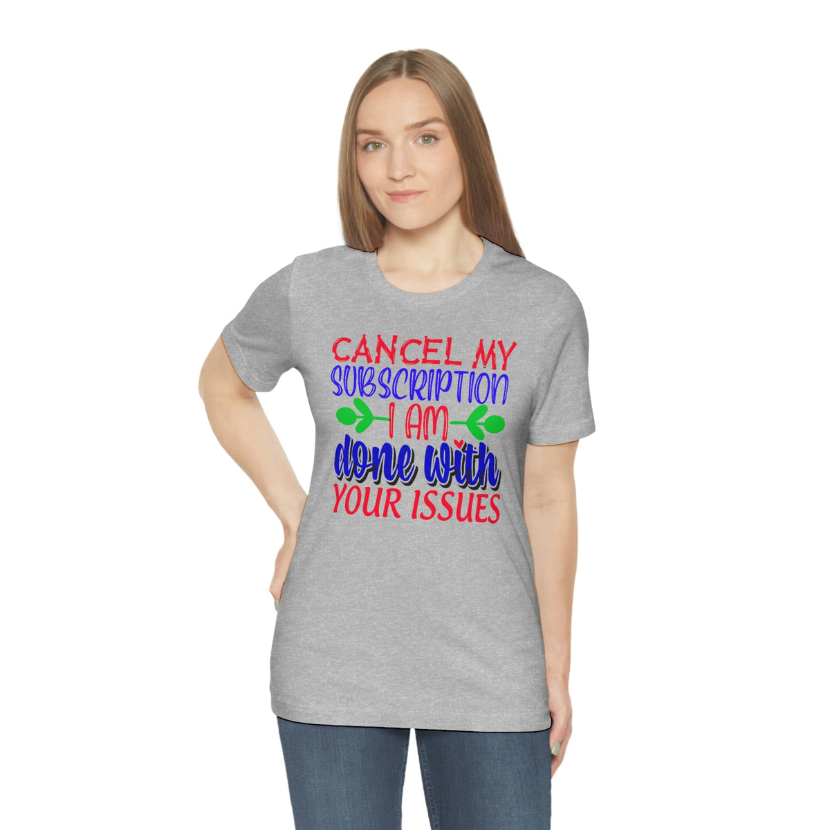 Cancel My Subscription, I'm Done With Your Issues Women's Short Sleeve Tee Athletic Heather