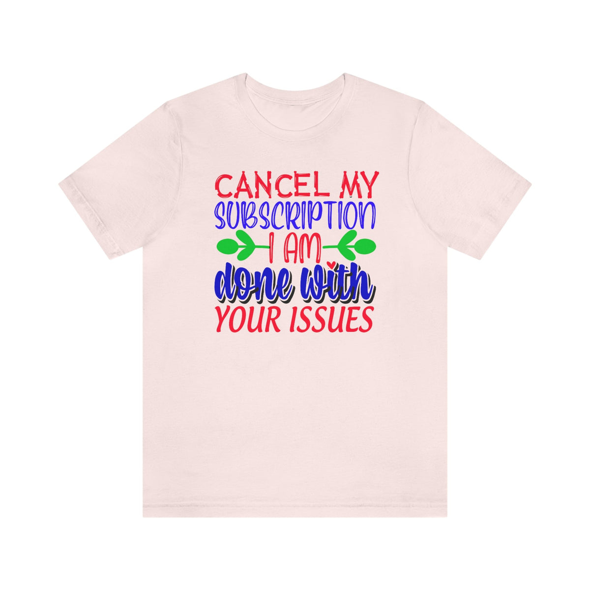 Cancel My Subscription, I'm Done With Your Issues Women's Short Sleeve Tee Soft Pink