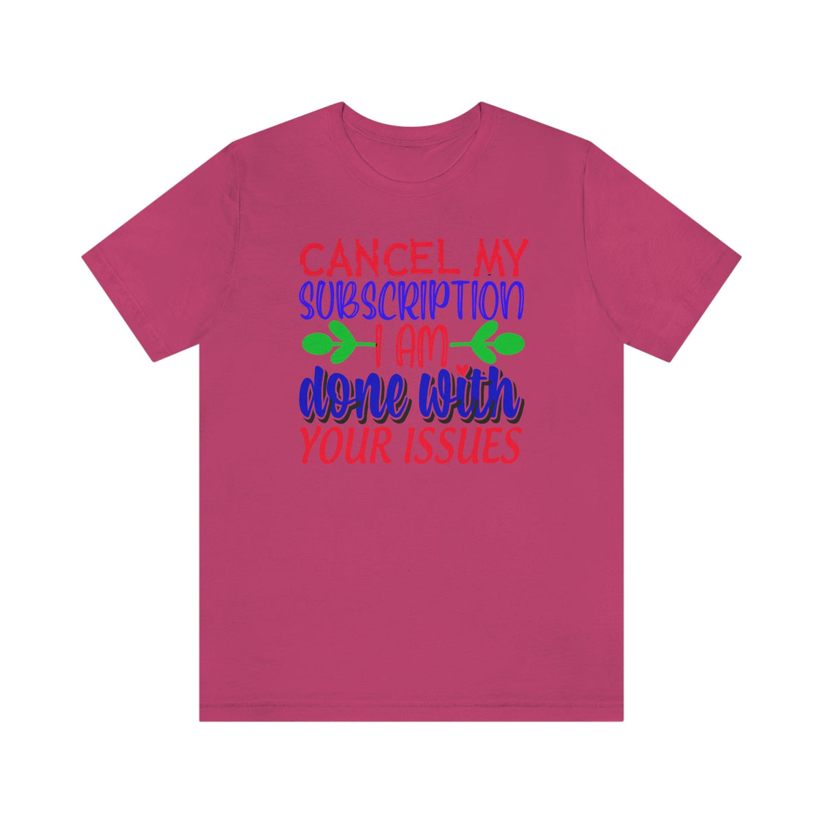 Cancel My Subscription, I'm Done With Your Issues Women's Short Sleeve Tee Berry