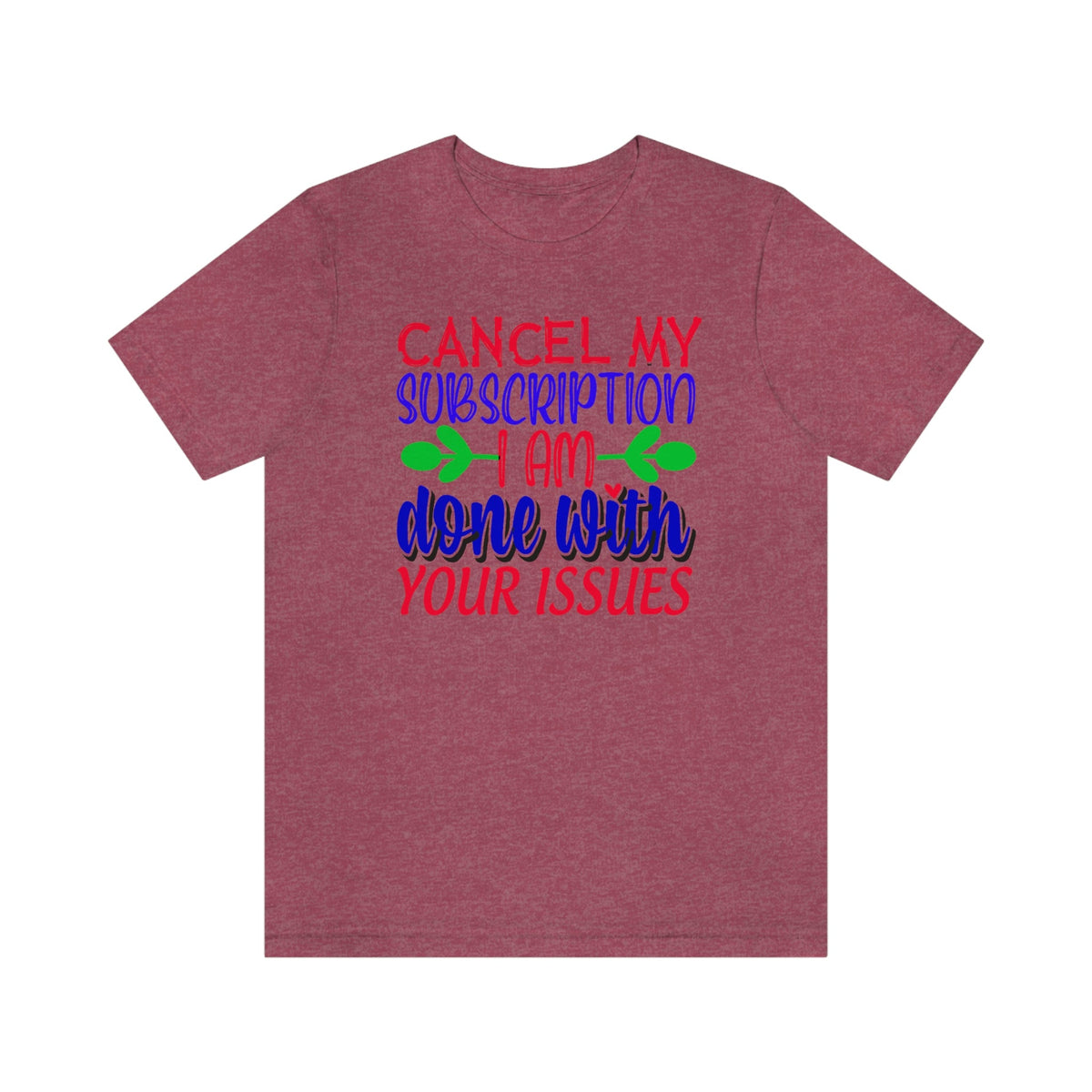 Cancel My Subscription, I'm Done With Your Issues Women's Short Sleeve Tee Heather Raspberry