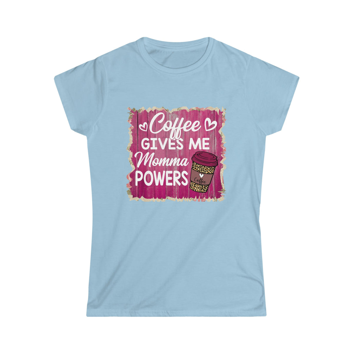 Coffee Gives Me Momma PowersWomen's Softstyle Tee Light Blue