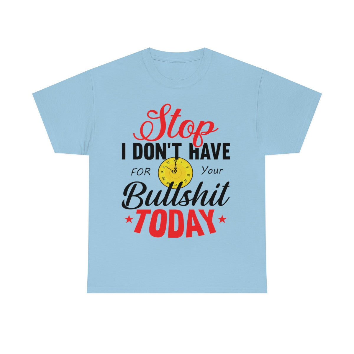 Stop, I don't have time for your BS T-Shirt Light Blue