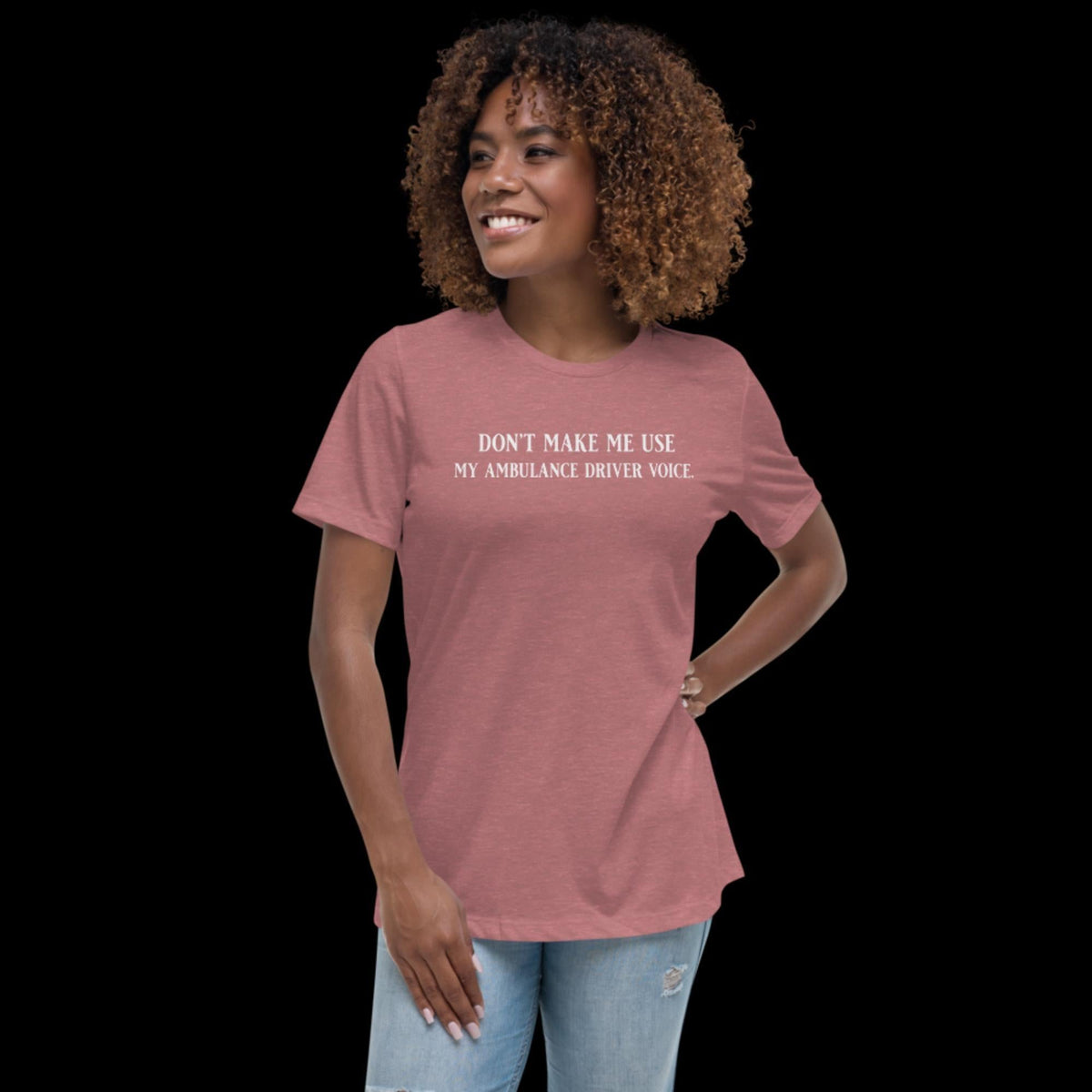 Don't Make Me Use My Ambulance Driver Voice Women's Relaxed T-Shirt Heather Mauve