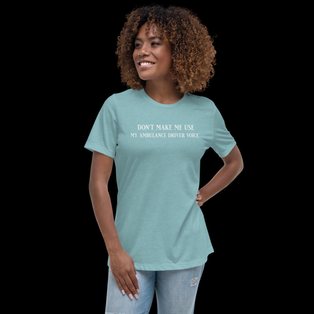 Don't Make Me Use My Ambulance Driver Voice Women's Relaxed T-Shirt Heather Blue Lagoon