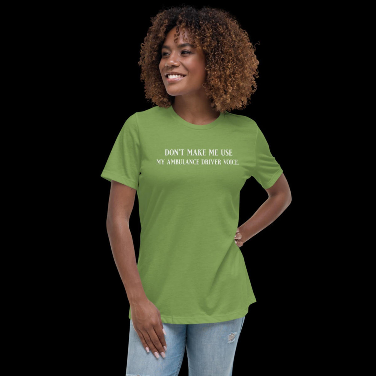 Don't Make Me Use My Ambulance Driver Voice Women's Relaxed T-Shirt Leaf