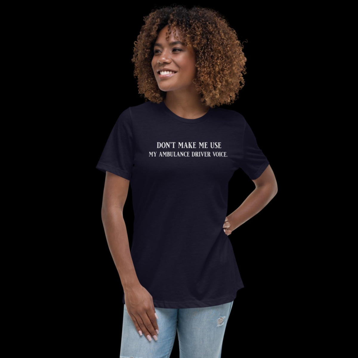 Don't Make Me Use My Ambulance Driver Voice Women's Relaxed T-Shirt Navy