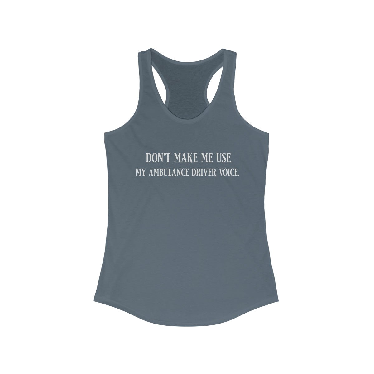 Don't Make Me Use My Ambulance Drivers Voice Women's Ideal Racerback Tank Solid Indigo