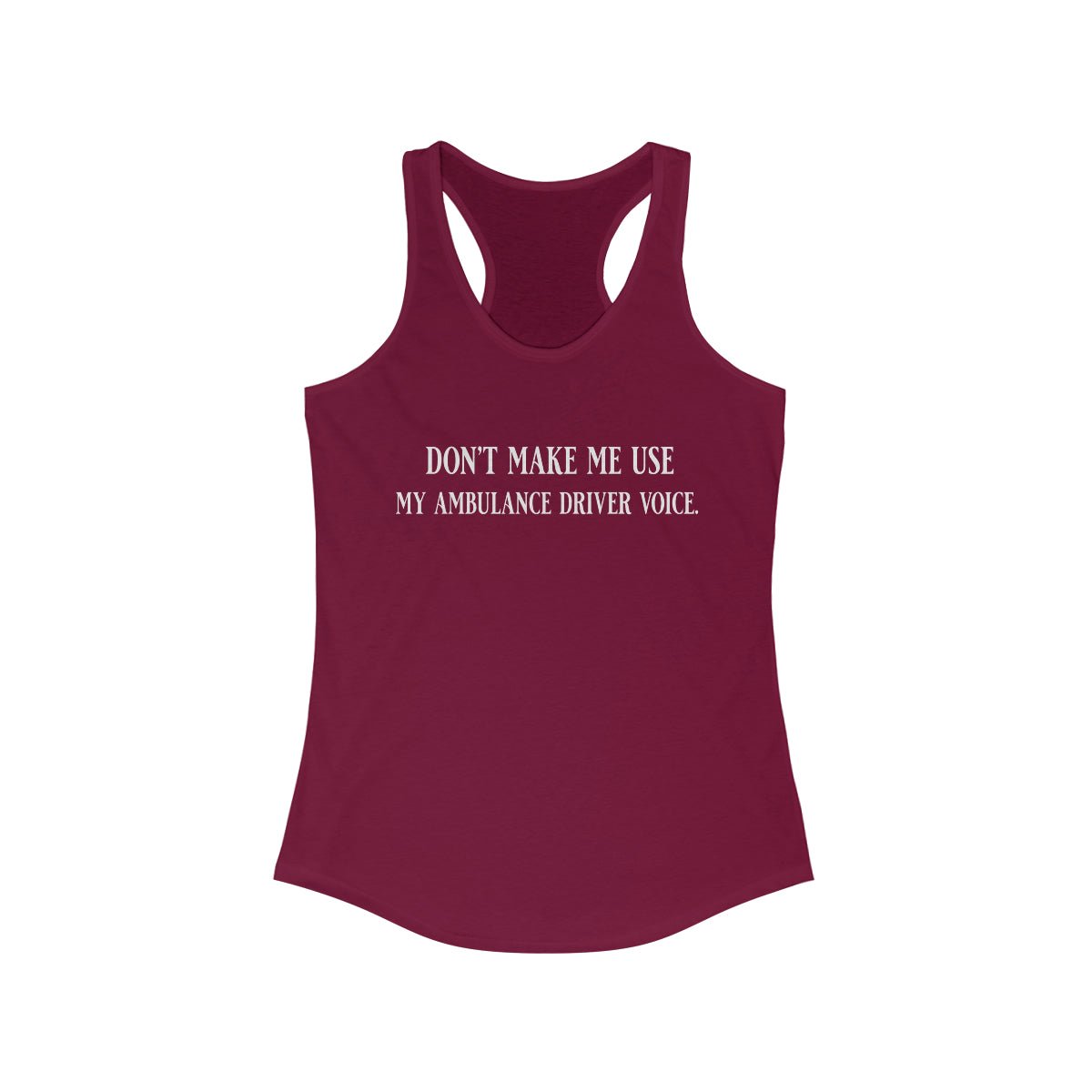 Don't Make Me Use My Ambulance Drivers Voice Women's Ideal Racerback Tank Solid Cardinal Red