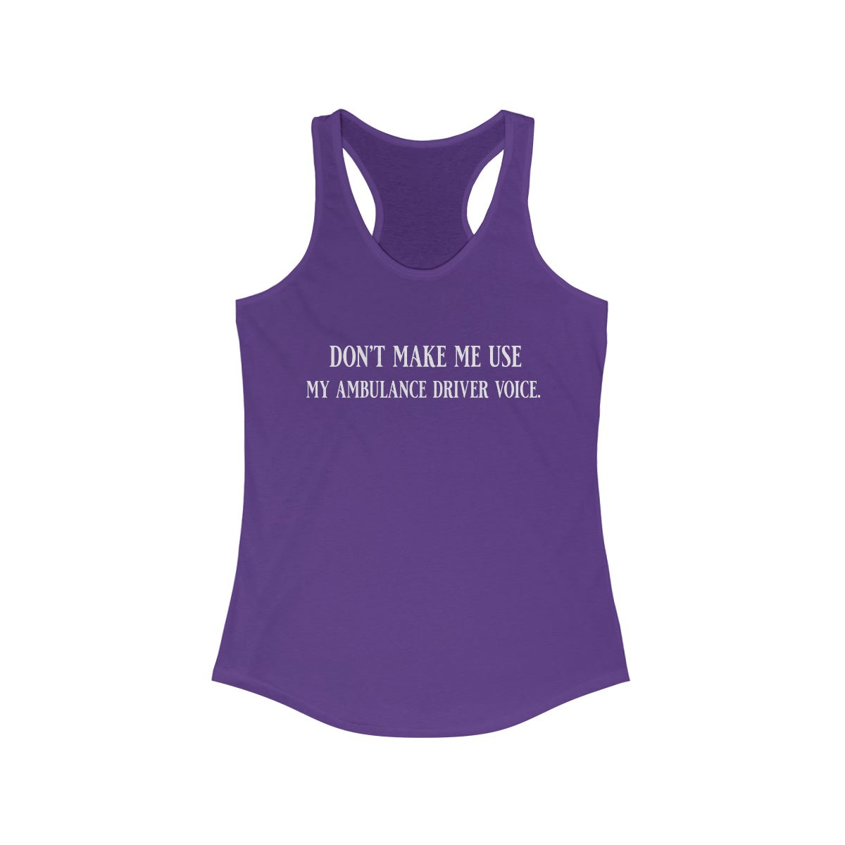 Don't Make Me Use My Ambulance Drivers Voice Women's Ideal Racerback Tank Solid Purple Rush