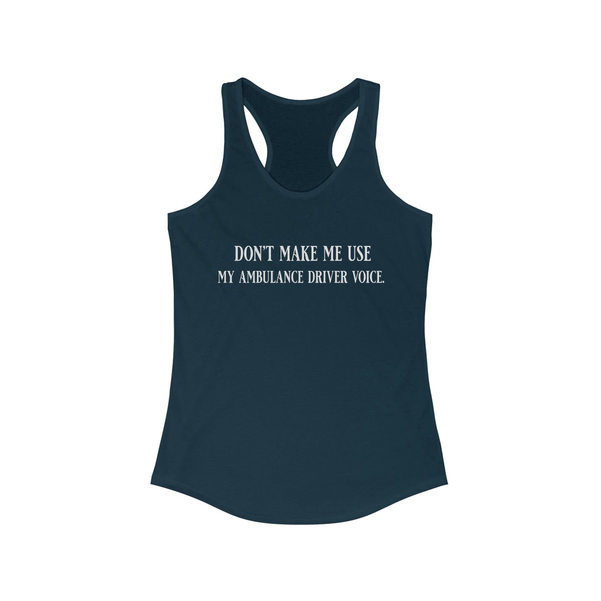 Don't Make Me Use My Ambulance Drivers Voice Women's Ideal Racerback Tank Solid Midnight Navy