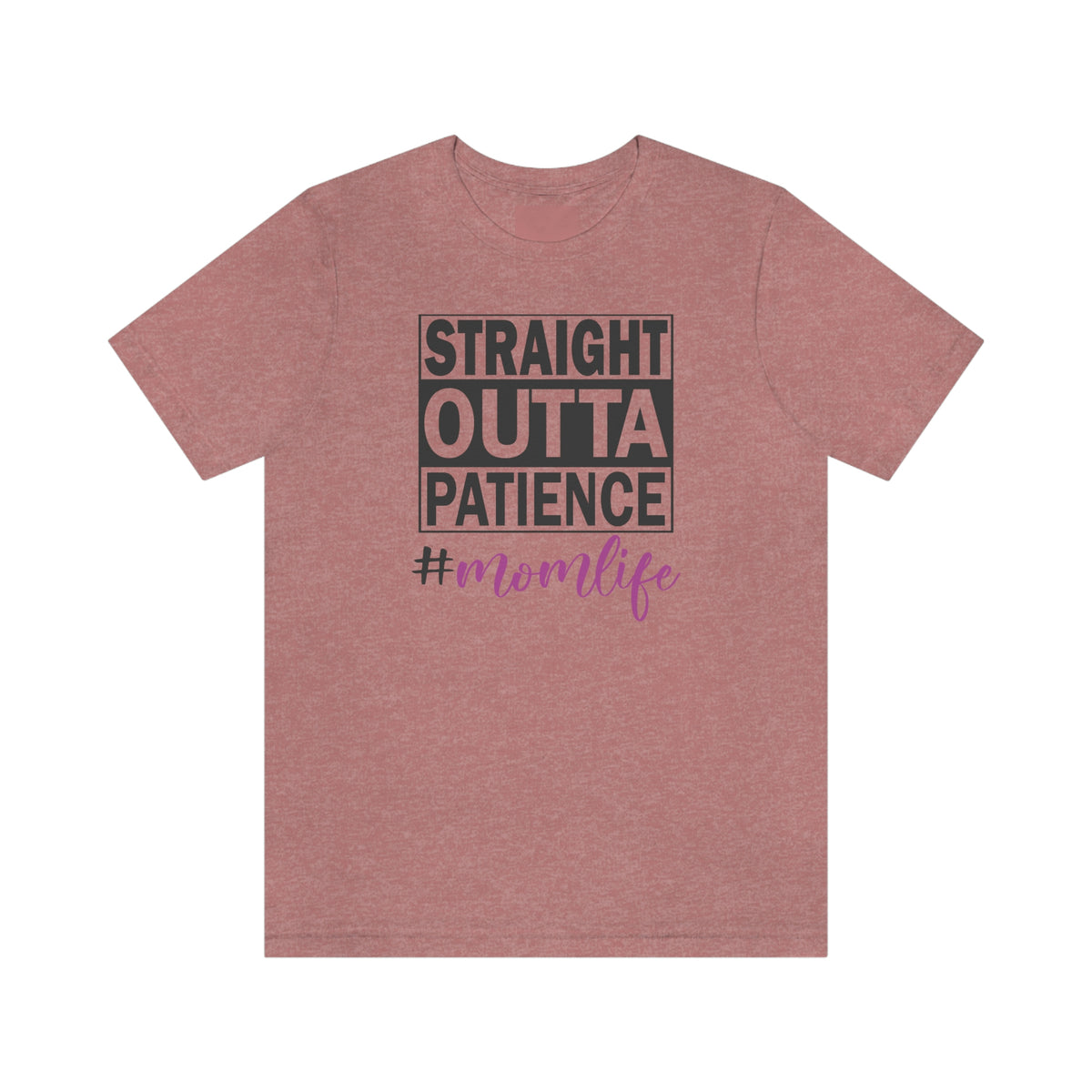 Straight Outta Patience #MOMLIFE Short Sleeve Tee Heather Mauve