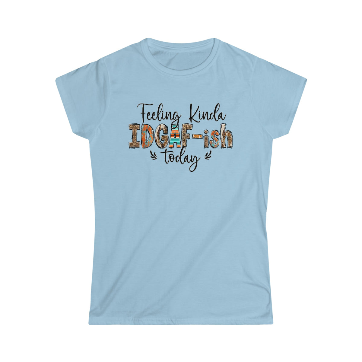 Feeling Kinda IDGAF Today Women's Softstyle Tee Light Blue