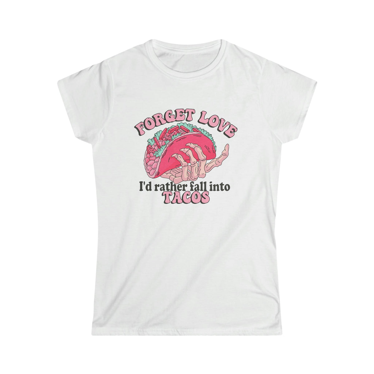 Forget Love, I'd Rather Fall Into Taco's Women's Softstyle Tee White