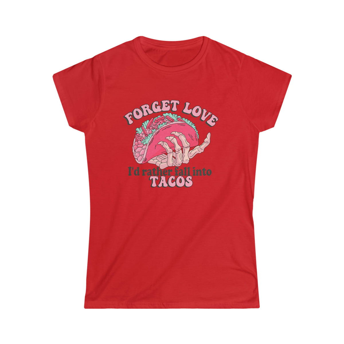 Forget Love, I'd Rather Fall Into Taco's Women's Softstyle Tee Red