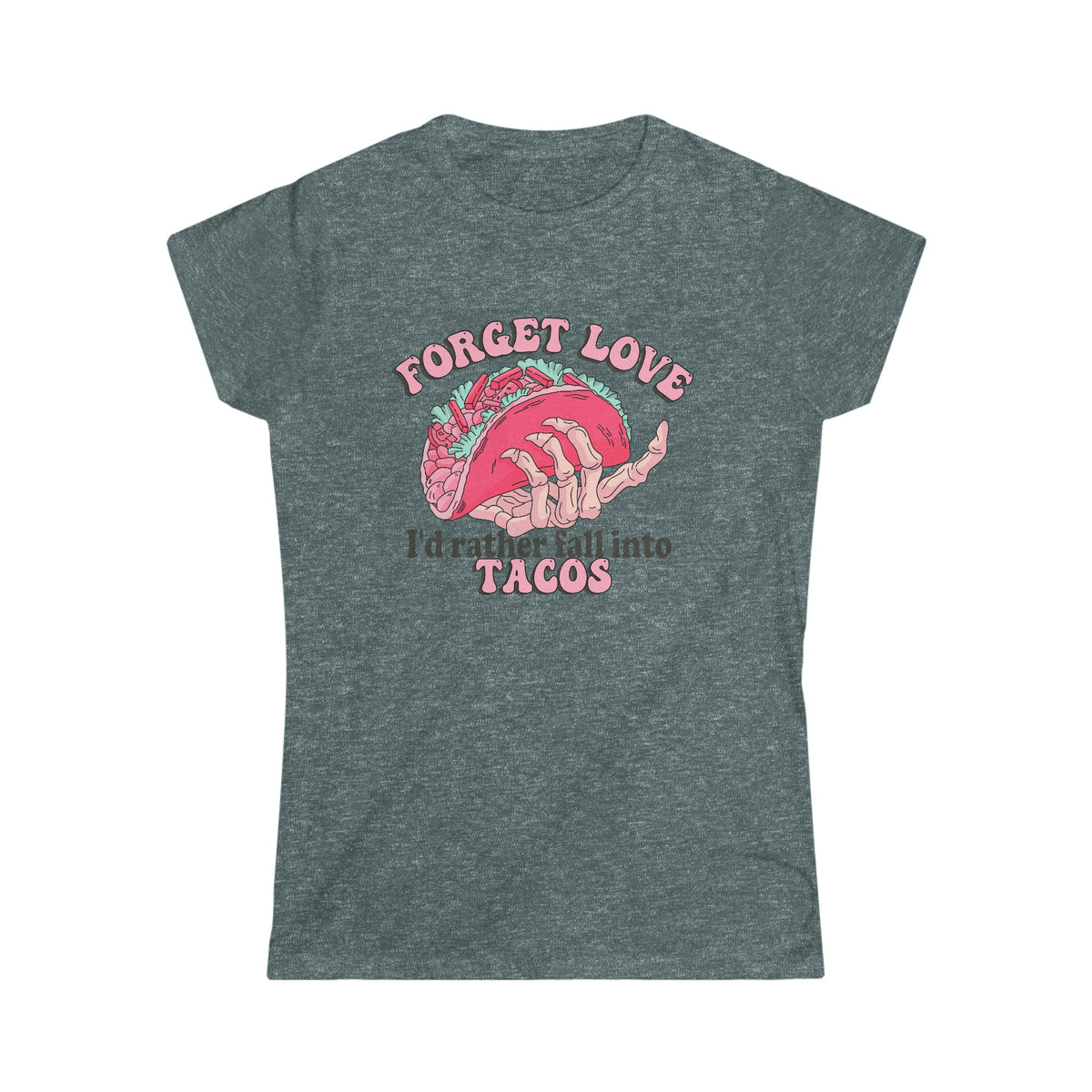 Forget Love, I'd Rather Fall Into Taco's Women's Softstyle Tee Dark Heather