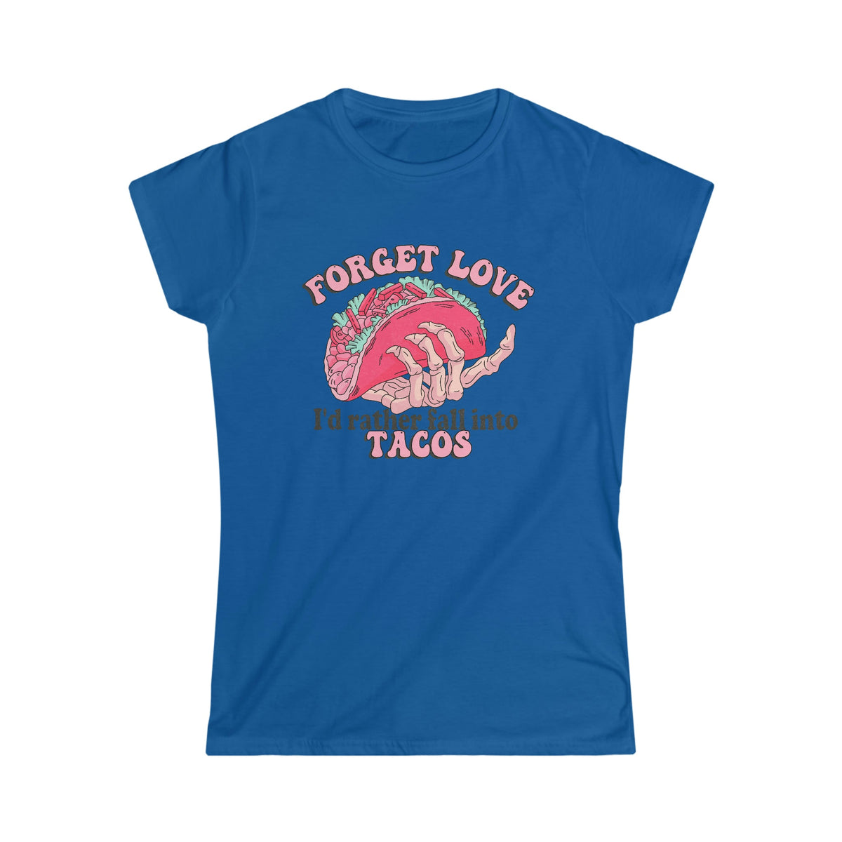 Forget Love, I'd Rather Fall Into Taco's Women's Softstyle Tee Royal