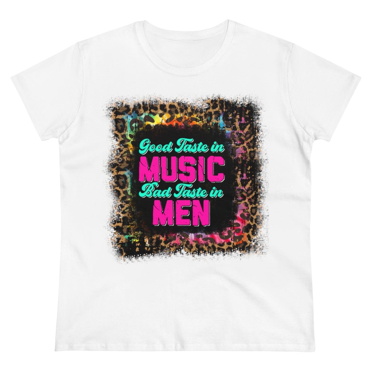 Good Taste in Music, Bad Taste in Men Women's Midweight Cotton Tee White