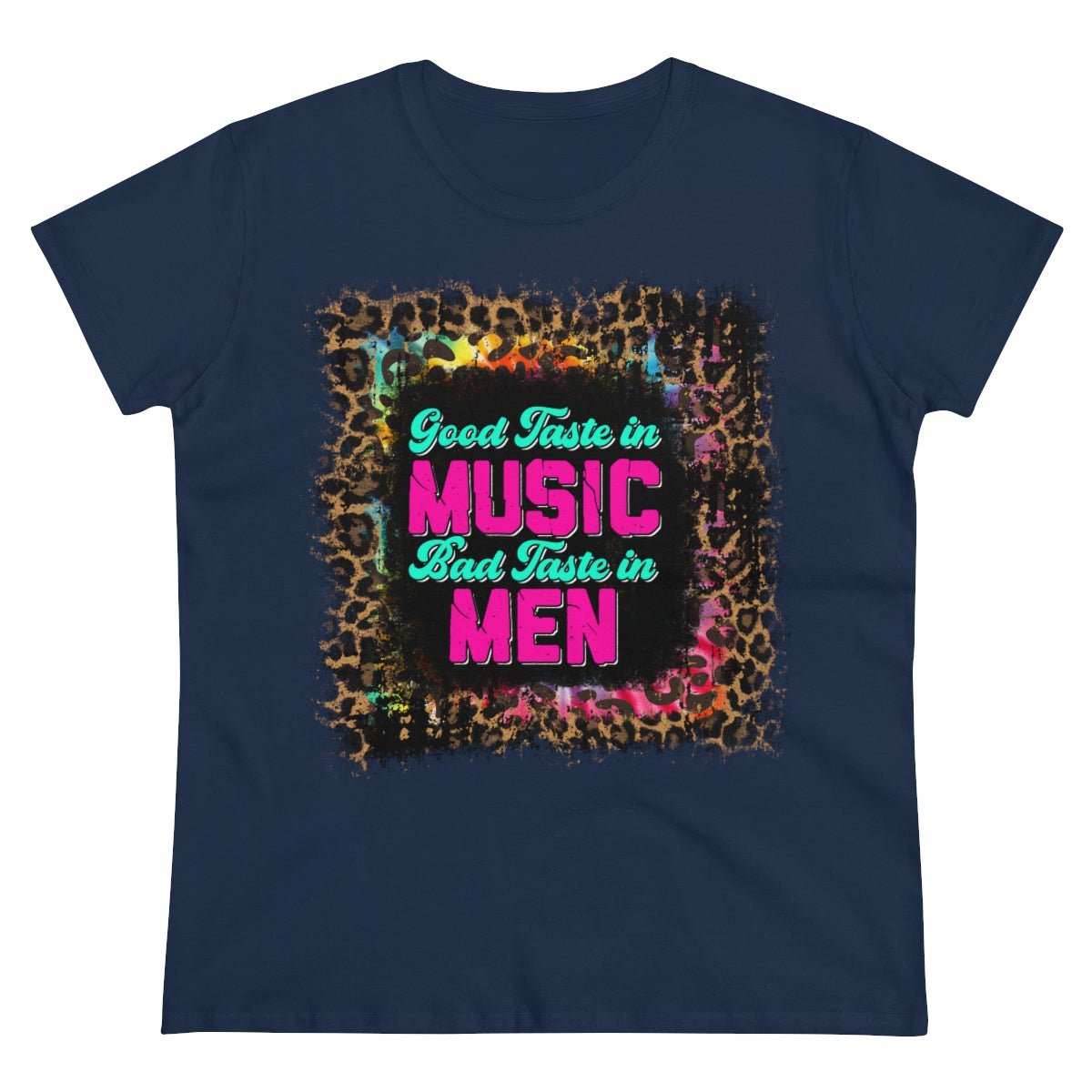 Good Taste in Music, Bad Taste in Men Women's Midweight Cotton Tee Navy