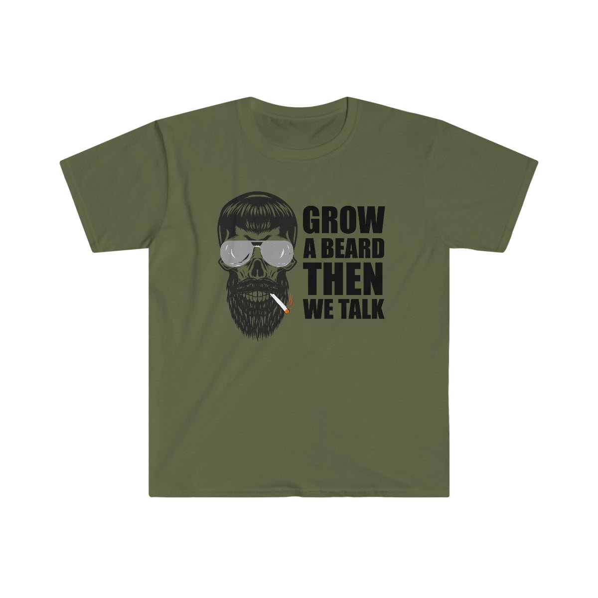 Grow A Beard, Then We Talk Softstyle T-Shirt Military Green