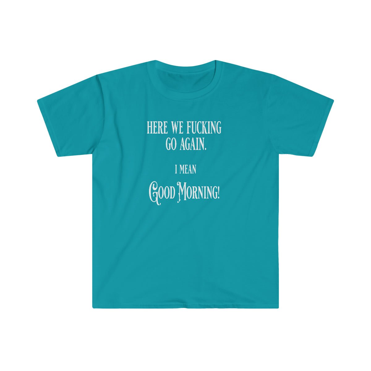 Here We Fu*king Go Again Softstyle T-Shirt Tropical Blue