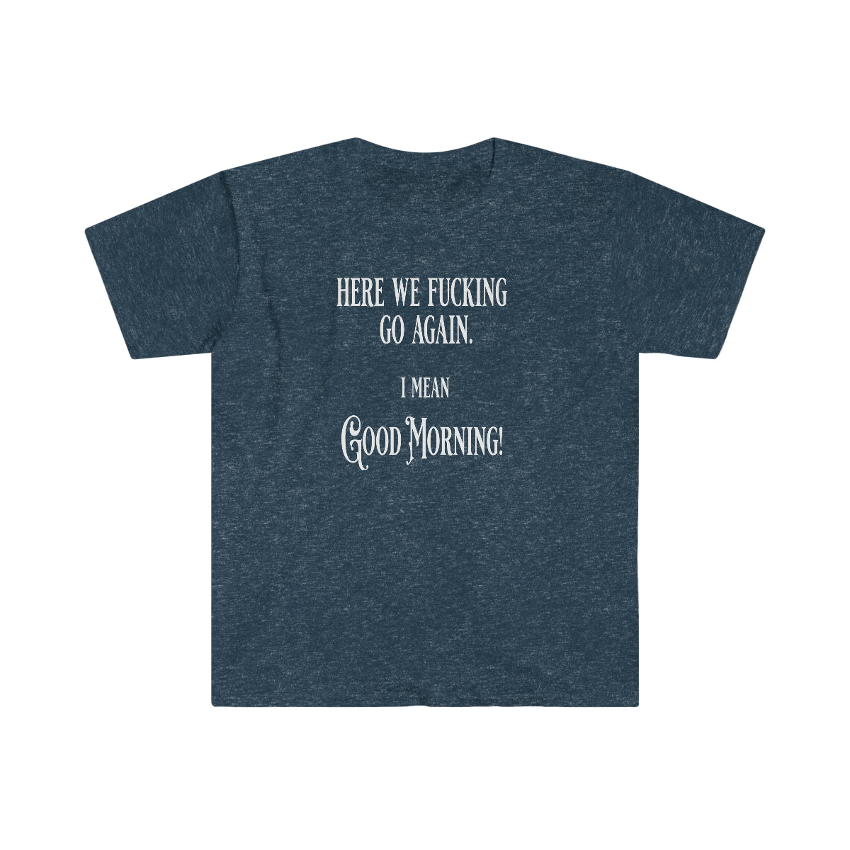 Here We Fu*king Go Again Softstyle T-Shirt Heather Navy