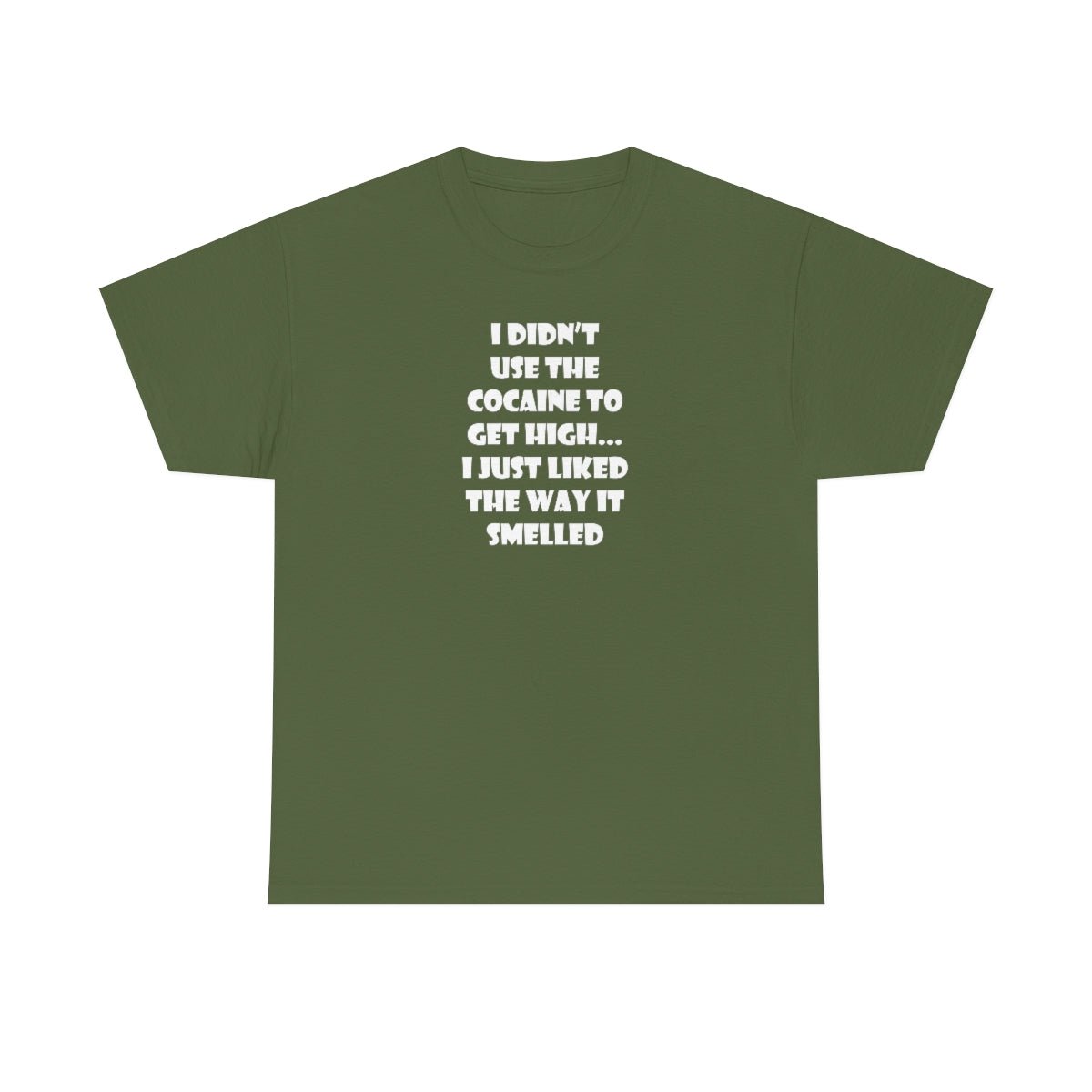 I didn't use the cocaine to get high, I just liked the way it smelled Men's Heavy Cotton Tee Military Green