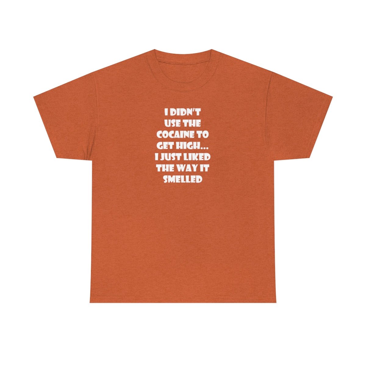 I didn't use the cocaine to get high, I just liked the way it smelled Men's Heavy Cotton Tee Antique Orange