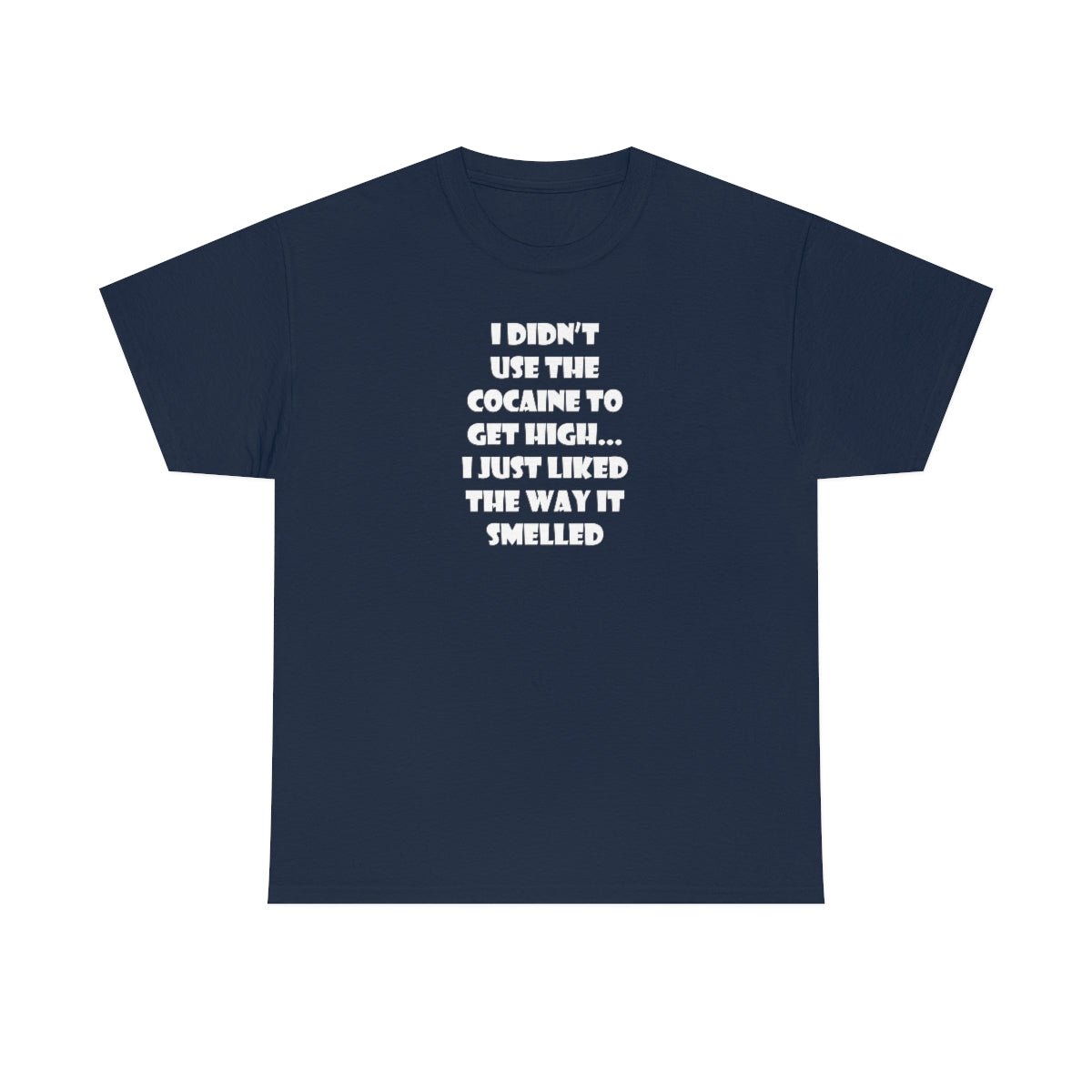 I didn't use the cocaine to get high, I just liked the way it smelled Men's Heavy Cotton Tee Navy