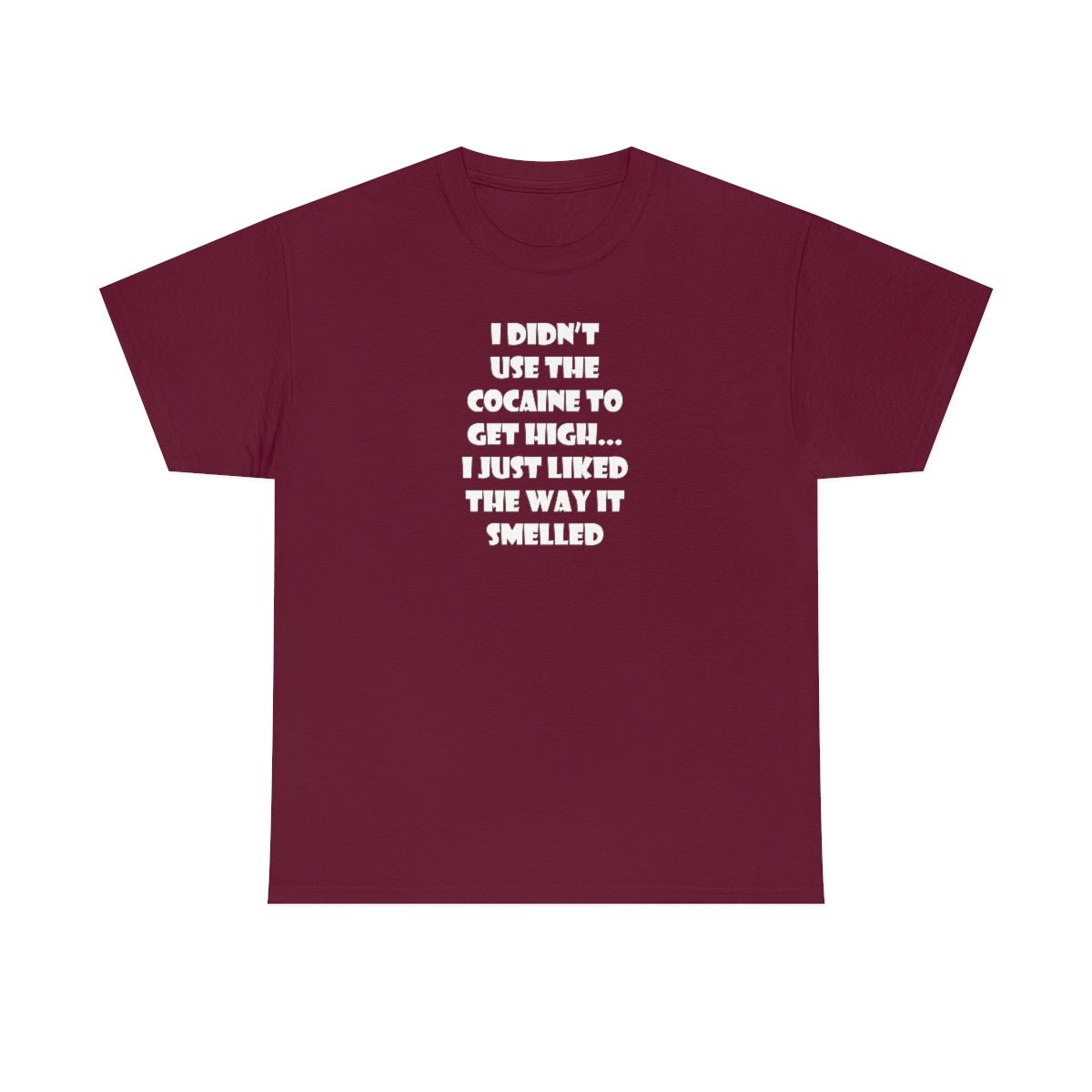 I didn't use the cocaine to get high, I just liked the way it smelled Men's Heavy Cotton Tee Maroon