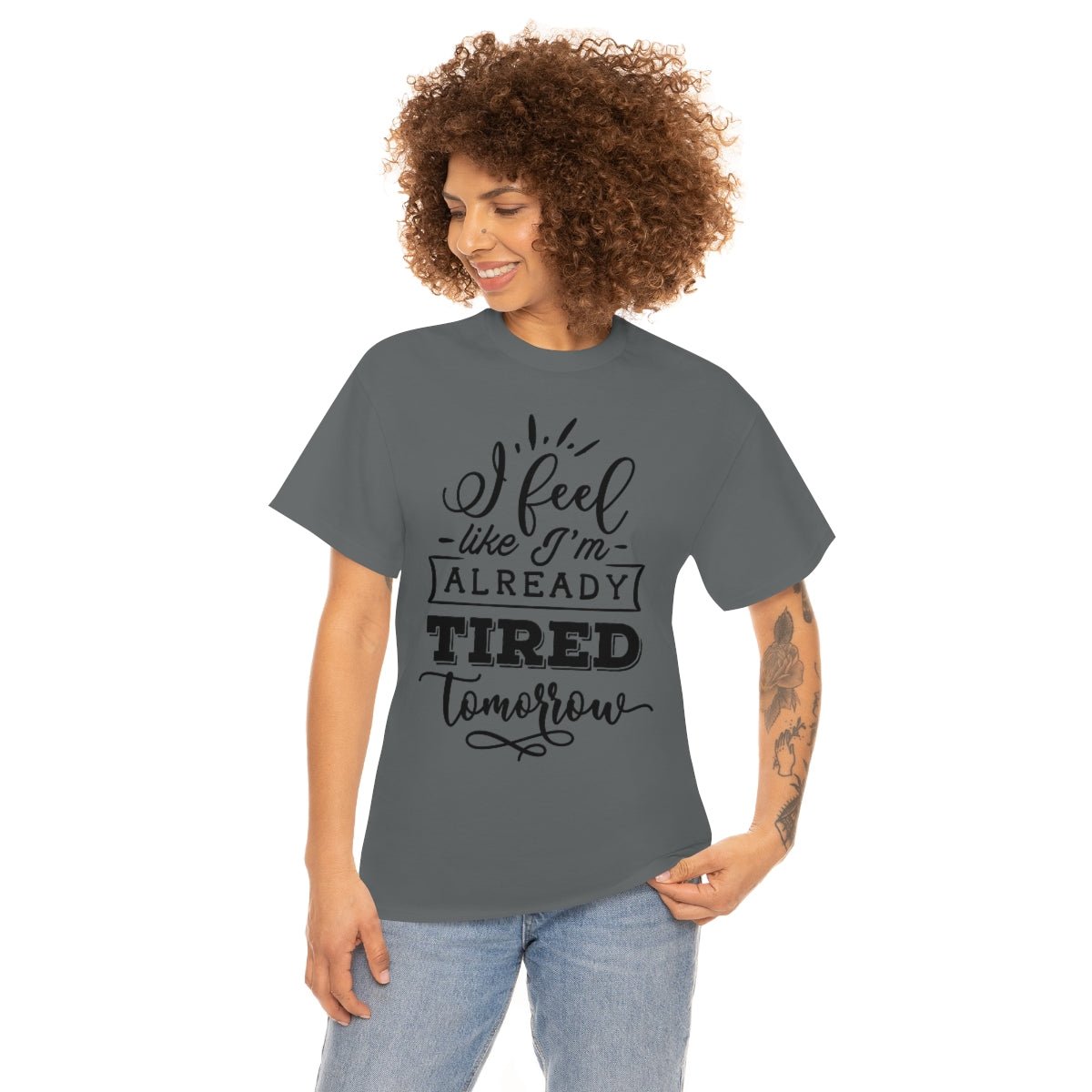 I Feel Like I'm Already Tired Tomorrow T-shirt