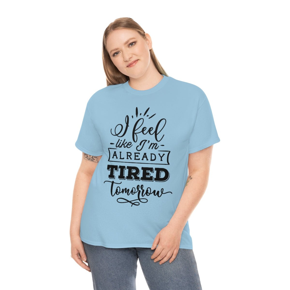 I Feel Like I'm Already Tired Tomorrow T-shirt