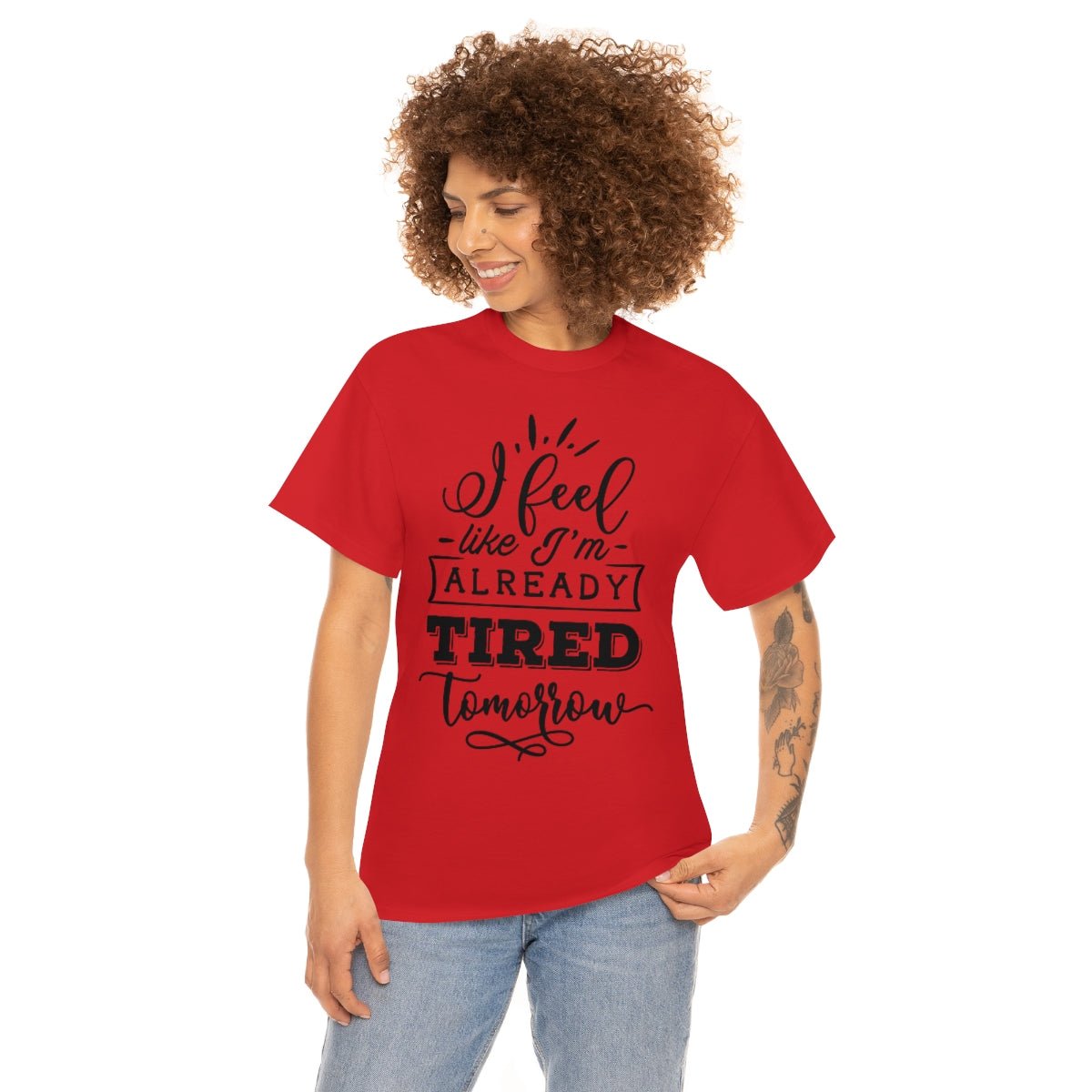 I Feel Like I'm Already Tired Tomorrow T-shirt